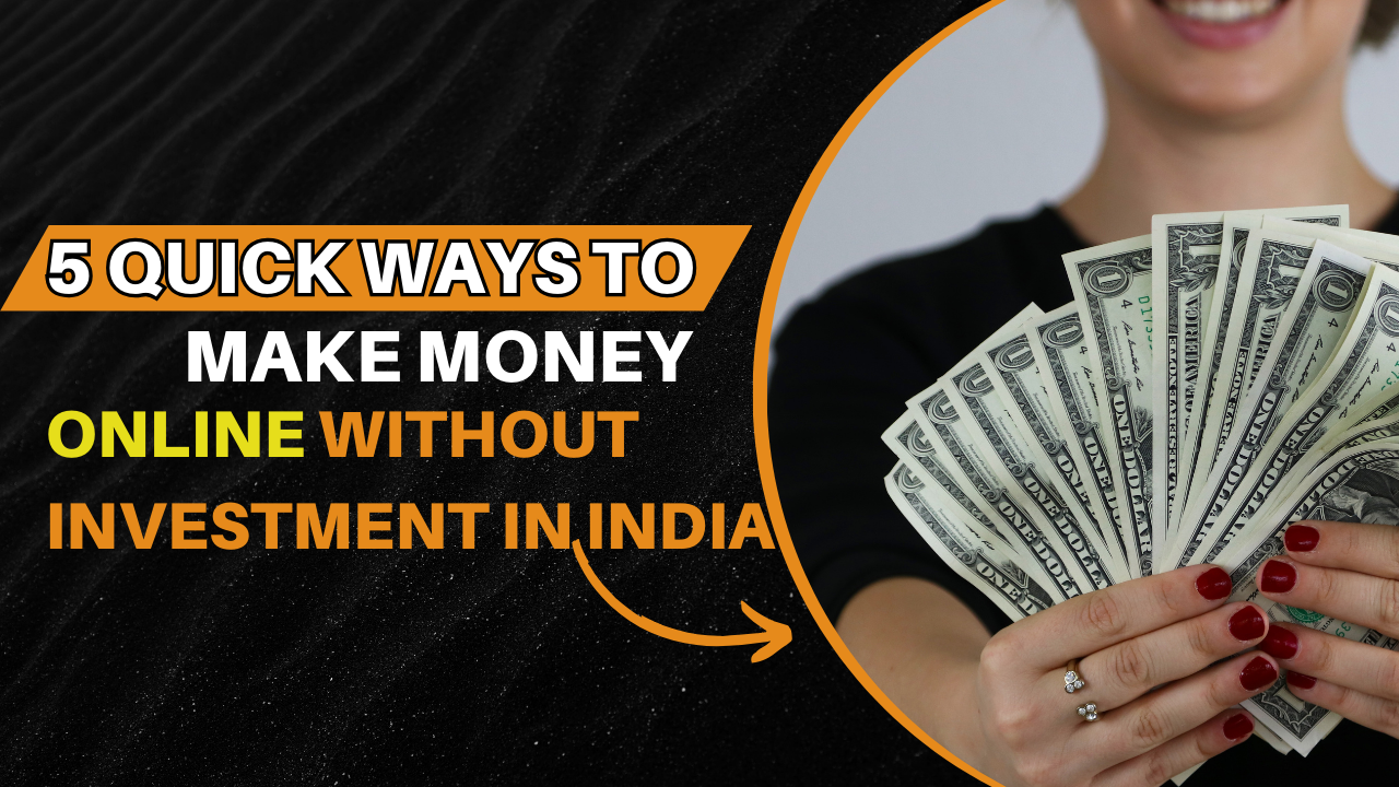 5 Quick Ways to Earn Money Online Without Investment in India